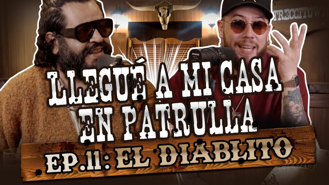 EL DIABLITO: EP. 11 | LLEGUÉ A MI CASA EN PATRULLA
