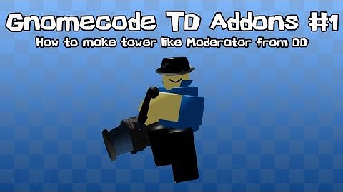 GnomeCode TD Addons #1: How to make Moderator tower from DD!