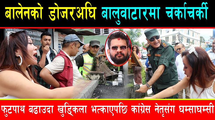 बालेनले फुटपाथमा परेका घरको पेटीमा डोजर चलाउदा बालुवाटारमा पर्यो चर्का चर्की, अघि आईन् कांग्रेस नेतृ