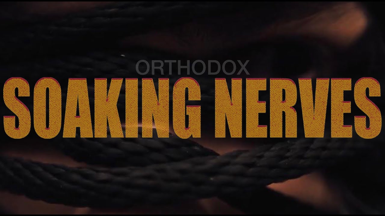 Orthodox - Soaking Nerves