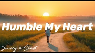 Humble My Heart - Journey In Christ