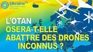 L’OTAN osera-t-elle abattre des drones inconnus ?