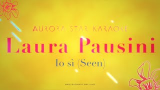 Laura Pausini - Io sì [Seen] (Aurora Star Karaoke)