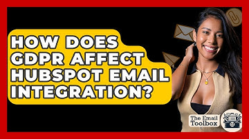 How Does GDPR Affect HubSpot Email Integration? - TheEmailToolbox.com