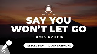 Say You Won't Let Go - James Arthur (Female Key - Piano Karaoke)