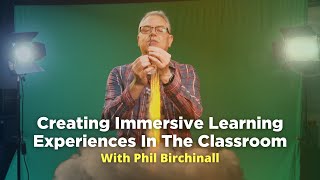 Creating Immersive Learning Experiences In The Classroom With Phil Birchinall Profile