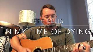 Video thumbnail of "In My Time Of Dying"