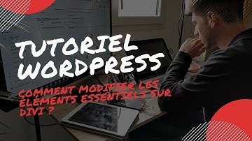 Tutoriel WordPress - Comment modifier les éléments essentiels sur Divi ?