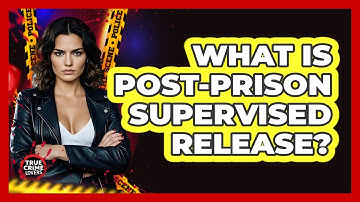 What Is Post-Prison Supervised Release?