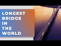 Longest Bridge In The World