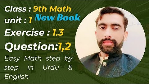 Class 9 Math | Unit 1 | Exercise 1.3 | Questions 1 & 2 | Urdu Explanation