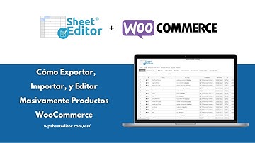 WooCommerce – Cómo Exportar, Importar, y Editar Masivamente