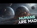 Humans are mad   hfy  a short scifi story