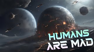 Humans are mad ! | HFY | A Short Sci-Fi Story