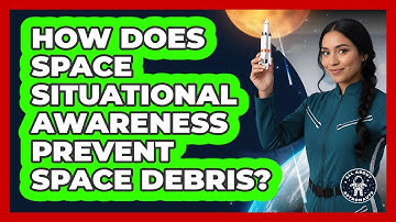 How Does Space Situational Awareness Prevent Space Debris? - All About Astronauts