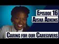 Caring for Our Caregivers - Aisha Adkins