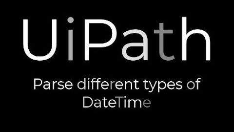 UiPath: Parse different types of DateTime