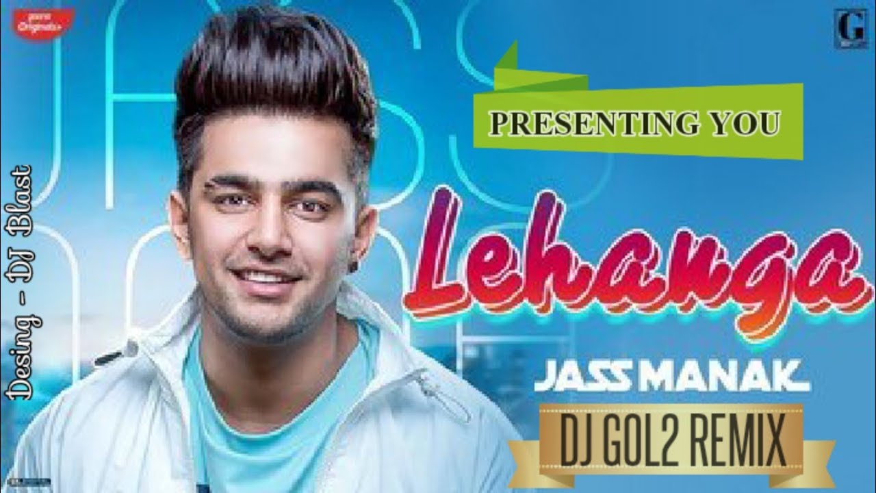 Lehenga ft Jass Manak Punjabi Remix By   DJ GOL2 OFFICIAL