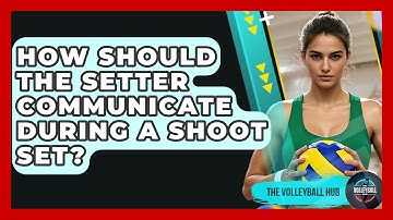 How Should The Setter Communicate During A Shoot Set? - The Volleyball Hub