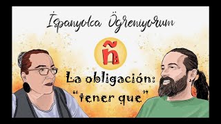 57 (A1)| Zorunluluk| La obligación: “tener que” | #İspanyolcaÖğreniyorum
