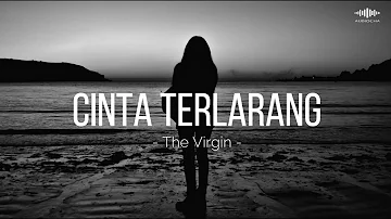 CINTA TERLARANG - THE VIRGIN  ||  LIRIK LAGU