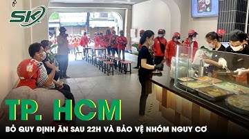 TIN VUI: TP. Hồ Chí Minh Bỏ Quy Định Đóng Cửa Hàng Ăn Trước 22h Đêm | SKĐS