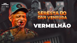 VERMELHÃO - Dan Ventura (DVD oficial Seresta do Dan Ventura)