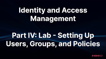 MinIO Identity and Access Management: Part 4 - Lab - Setting Up Users, Groups, and Policies
