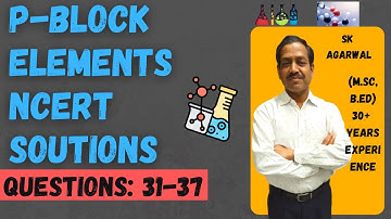 P-Block Elements NCERT Solutions Part-4 | Class 12 Chapter 7 Detailed Exercise Solved | SK Agarwal