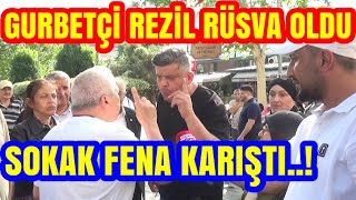 GURBETÇİYİ REZİL RÜSVA ETTİLER. 300 EURO MAAŞ ALIYORUM DEDİ. SOKAK KARIŞTI.