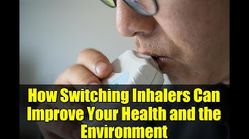 How Switching Inhalers Can Improve Your Health and the Environment