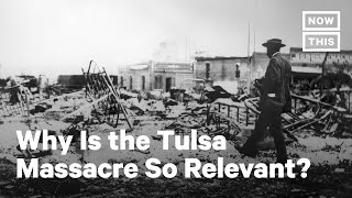 Why is the tulsa massacre so relevant? | nowthis