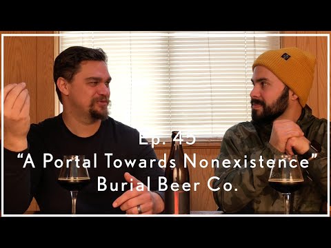 Ep. 45: Craft Beer Review - ‘A Portal Towards Nonexistence’ by Burial Beer Co.