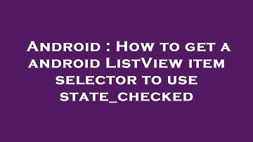 Android : How to get a android ListView item selector to use state_checked