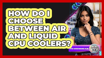 How Do I Choose Between Air And Liquid CPU Coolers? - The Hardware Hub