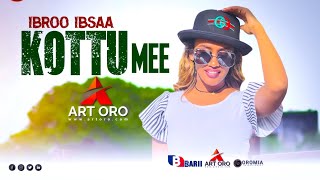 Ibroo Ibsaa KOTTU MEE| New Oromo Music HD 2023