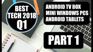 THE BEST TECH OF Q1 2018 #EP1 - Android TV BOX - PART 1 of 3