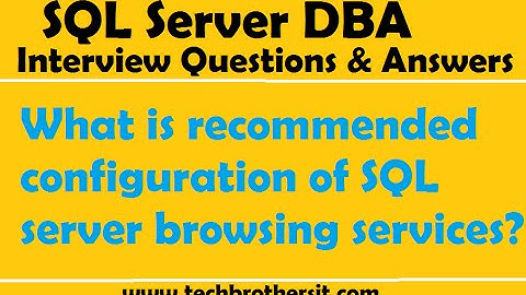 SQL Server Interview | What is recommended configuration of SQL server browsing services