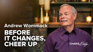 Be of Good Cheer Before Things Change - Andrew Wommack - Charis Daily - Season 13 Ep. 17