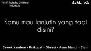 Bantuin kamu mandi | ASMR Cewek | Part 4 | [Cewek Yandere] [Psikopat] [Obsesi] [ASMR Mandi] [Cium]