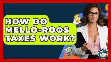 How Do Mello-Roos Taxes Work? - Ask Your Bank Teller