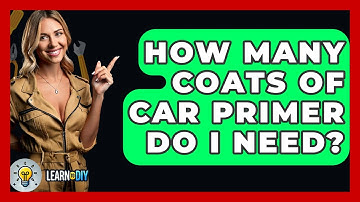 How Many Coats Of Car Primer Do I Need? - LearnToDIY360.com