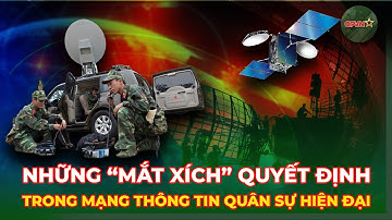 Những “Mắt Xích” Quyết Định Trong Mạng Thông Tin Quân Sự Hiện Đại