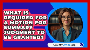 What Is Required For A Motion For Summary Judgment To Be Granted? - CountyOffice.org