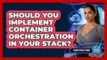 Should You Implement Container Orchestration In Your Stack?