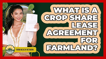 What Is A Crop Share Lease Agreement For Farmland? - Farm Wealth Network