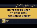 Do Traders Need To Research Economic News?