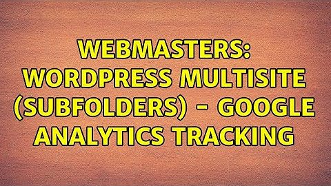 Webmasters: Wordpress Multisite (Subfolders) - Google Analytics Tracking (4 Solutions!!)