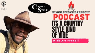 Black Smoke Barbecue Podcast: Ep.38 Its a Country Style Kind of Vibe w/ ​⁠@artfennell114