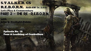 S.T.A.L.K.E.R. C.S. REBORN - v2.53 - (RUN #2) Ep. 18